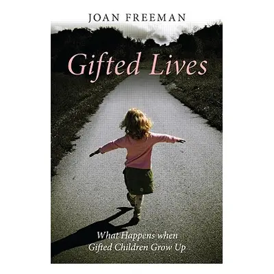 "Gifted Lives: What Happens When Gifted Children Grow Up" - "" ("Freeman Joan")