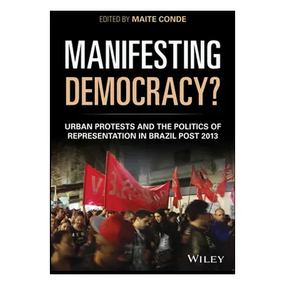 "Manifesting Democracy?: Urban Protests and the Politics of Representation in Brazil Post 2013" 