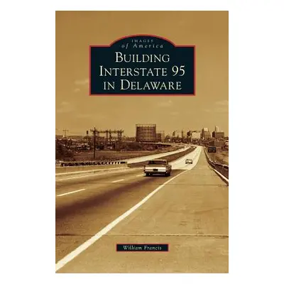 "Building Interstate 95 in Delaware" - "" ("Francis William")