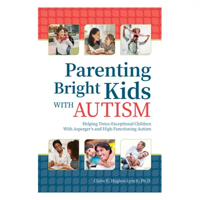 "Parenting Bright Kids With Autism: Helping Twice-Exceptional Children With Asperger's and High-