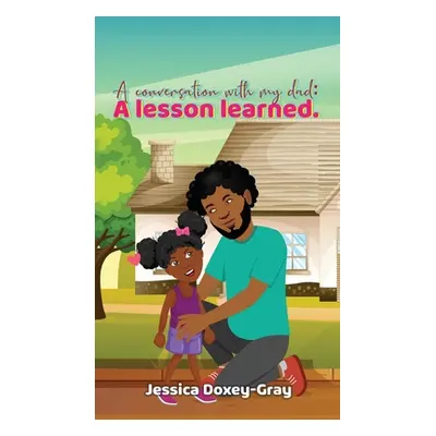 "A Conversation with My Dad: A Lesson Learned" - "" ("Doxey-Gray Jessica")