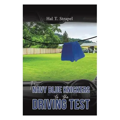 "From Navy Blue Knickers to the Driving Test" - "" ("Strapel Hal T.")