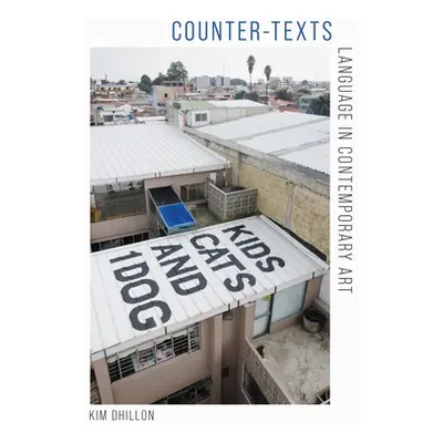 "Counter-Texts: Language in Contemporary Art" - "" ("Dhillon Kim")