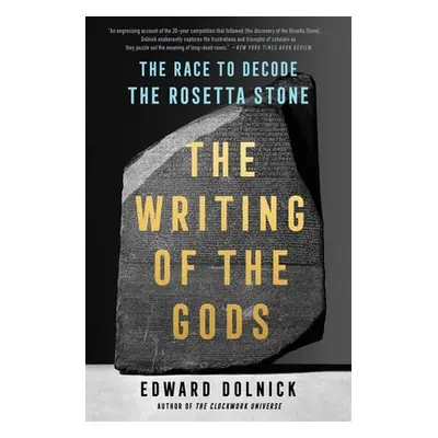 "The Writing of the Gods: The Race to Decode the Rosetta Stone" - "" ("Dolnick Edward")