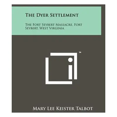 "The Dyer Settlement: The Fort Seybert Massacre, Fort Seybert, West Virginia" - "" ("Talbot Mary