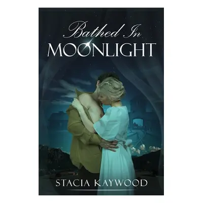 "Bathed In Moonlight" - "" ("Kaywood Stacia")