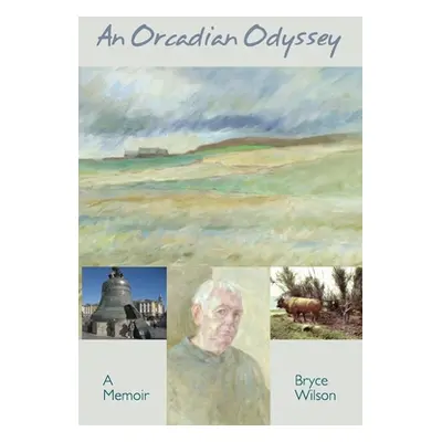 "An Orcadian Odyssey: A memoir" - "" ("Wilson Bryce")