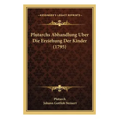 "Plutarchs Abhandlung Uber Die Erziehung Der Kinder (1795)" - "" ("Plutarch")