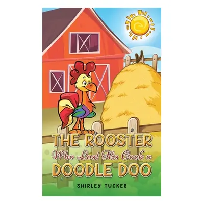 "The Rooster who Lost His Cock a Doodle Doo" - "" ("Tucker Shirley")