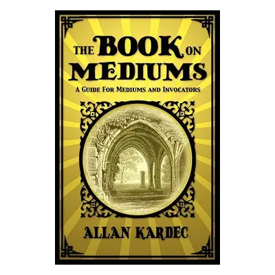 "The Book on Mediums" - "" ("Kardec Allan")