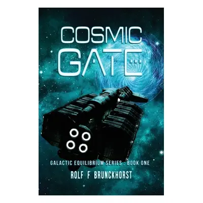 "Cosmic Gate: Galactic Equilibrium Series - Book One" - "" ("Brunckhorst Rolf F.")