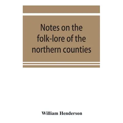 "Notes on the folk-lore of the northern counties of England and the borders" - "" ("William Hend