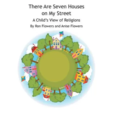 "There Are Seven Houses on My Street: A Child's View on Religions" - "" ("Flowers Ron")