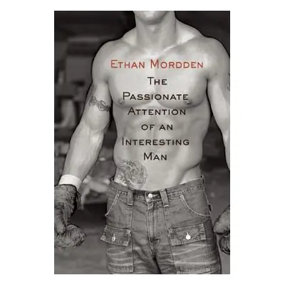 "The Passionate Attention of an Interesting Man" - "" ("Mordden Ethan")