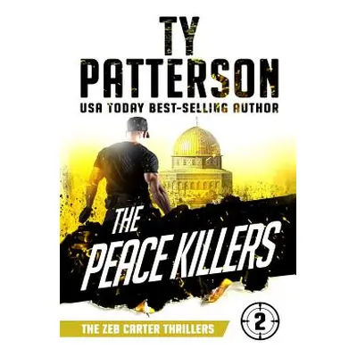 "The Peace Killers: A Covert-Ops Suspense Action Novel" - "" ("Patterson Ty")