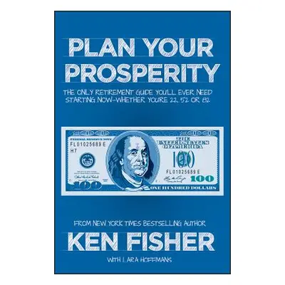 "Plan Your Prosperity: The Only Retirement Guide You'll Ever Need, Starting Now--Whether You're 