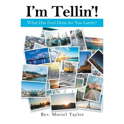 "I'm Tellin'!: What Has God Done for You Lately?" - "" ("Taylor Muriel")