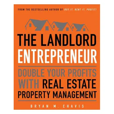 "The Landlord Entrepreneur: Double Your Profits with Real Estate Property Management" - "" ("Cha