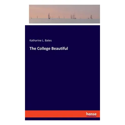 "The College Beautiful" - "" ("Bates Katharine L.")