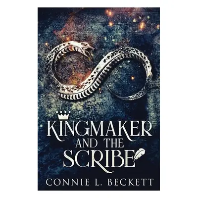 "Kingmaker And The Scribe: Large Print Edition" - "" ("Beckett Connie L.")