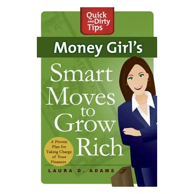 "Money Girl's Smart Moves to Grow Rich: A Proven Plan for Taking Charge of Your Finances" - "" (