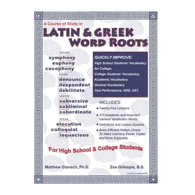 "A Course of Study in Latin & Greek Word Roots for High School and College Students" - "" ("Gill