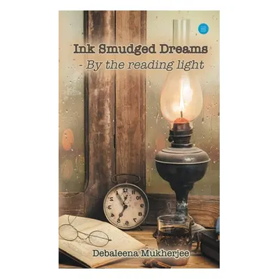 "Ink Smudged Dreams- by the Reading Light." - "" ("Mukherjee Debaleena")