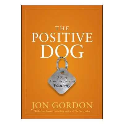 "The Positive Dog: A Story about the Power of Positivity" - "" ("Gordon Jon")