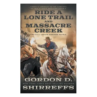 "Ride A Lone Trail and Massacre Creek: Two Full Length Western Novels" - "" ("Shirreffs Gordon D