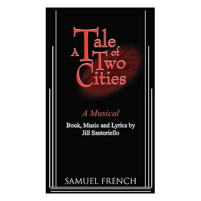 "A Tale of Two Cities - A Musical" - "" ("Santoriello Jill")