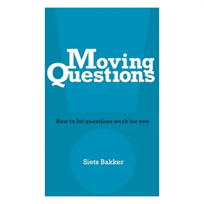 "Moving Questions: how to let questions work for you" - "" ("Barton Natasha")