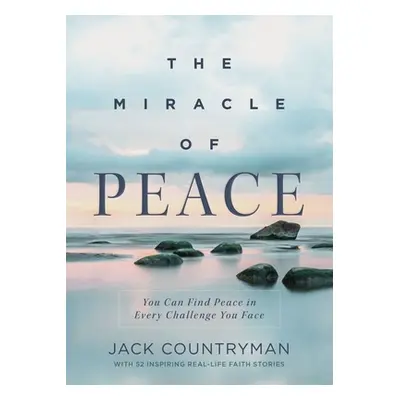 "The Miracle of Peace: You Can Find Peace in Every Challenge You Face" - "" ("Countryman Jack")