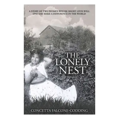 "The Lonely Nest: The Story of Two Women Whose Short Lives Will One Day Make a Difference in the