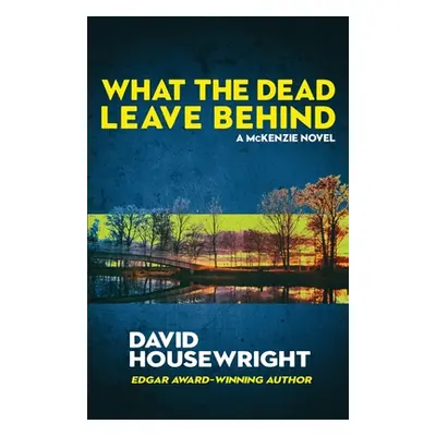 "What the Dead Leave Behind: A Mac McKenzie Novel" - "" ("Housewright David")