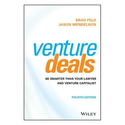 "Venture Deals: Be Smarter Than Your Lawyer and Venture Capitalist" - "" ("Feld Brad")