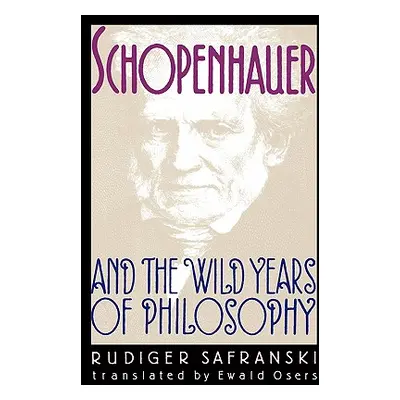 "Schopenhauer and the Wild Years of Philosophy" - "" ("Safranski Rudiger")