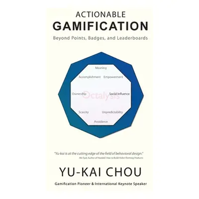 "Actionable Gamification: Beyond Points, Badges, and Leaderboards" - "" ("Chou Yu-Kai")