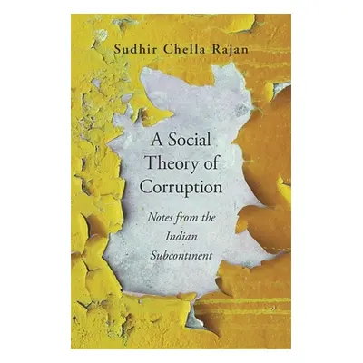 "A Social Theory of Corruption: Notes from the Indian Subcontinent" - "" ("Rajan Sudhir Chella")