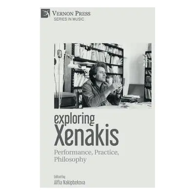 "Exploring Xenakis: Performance, Practice, Philosophy" - "" ("Nakipbekova Alfia")