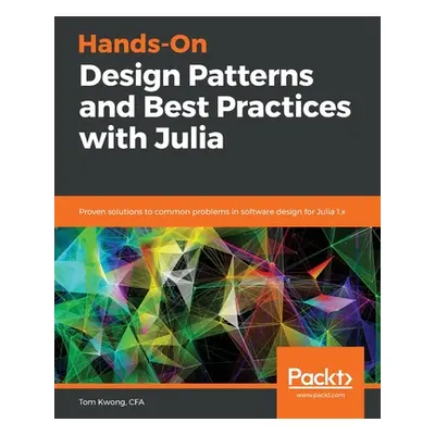 "Hands-On Design Patterns and Best Practices with Julia" - "" ("Kwong Tom")