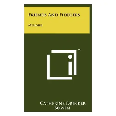 "Friends and Fiddlers: Memoirs" - "" ("Bowen Catherine Drinker")