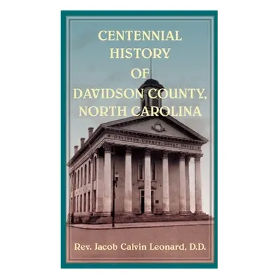 "Centennial History of Davidson County, North Carolina" - "" ("Leonard Jacob")