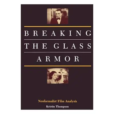 "Breaking the Glass Armor: Neoformalist Film Analysis" - "" ("Thompson Kristin")