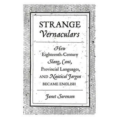 "Strange Vernaculars: How Eighteenth-Century Slang, Cant, Provincial Languages, and Nautical Jar