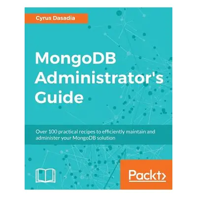 "MongoDB Administrator's Guide" - "" ("Dasadia Cyrus")