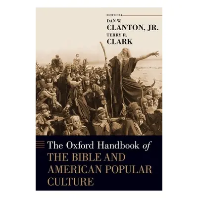 "The Oxford Handbook of the Bible and American Popular Culture" - "" ("Clanton Jr Dan W.")