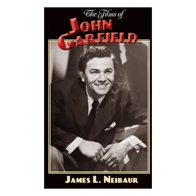 "The Films of John Garfield (hardback)" - "" ("Neibaur James L.")