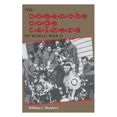 "The Comanche Code Talkers of World War II" - "" ("Meadows William C.")