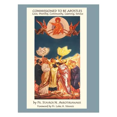 "Commissioned to Be Apostles: Love, Worship, Community, Learning, Service" - "" ("Akrotirianakis