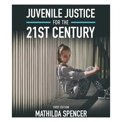 "Juvenile Justice for the 21st Century" - "" ("Spencer Mathilda")